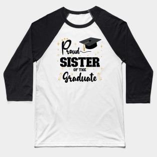 Proud Sister Of The Graduate | Bold Black Text Family Graduation Baseball T-Shirt